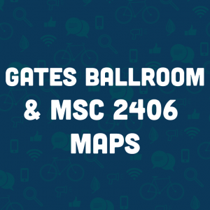 Gates Ballroom and MSC 2406 Maps